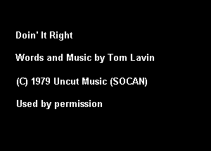 Doin' It Right

Words and Music by Tom Lavin

(Q 1979 Uncut Music (SOCAN)

Used by permission