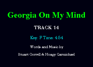 Georgia On NIy NIind

TRACK '14
ICBYI F TiIDBI 454

Words and Music by

Stuart Gormll 3c Hoagy Carmichael
