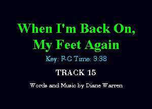 W hen I'm Back On,
NIy Feet Again
KEYS P-C Time 3 38
TRACK 15

Words and Manic by Dunc Warren