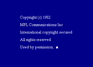 C opynght (c) 1982

MPL Commumcauons Inc

International copyright secuxed

All rights reserved

Used by permission I