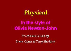 Physical

Woxds and Musxc by
Steve prner 61' Terry Shaddick