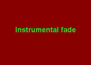 Instrumental fade
