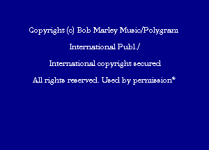 Copyright (c) Bob Marley Municlpolygrnm
Inmational Publf
hman'onal copyright occumd

All righm marred. Used by pcrmiaoion