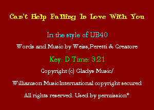 Can't Help Falling In Love With You

In the style of U340
Words and Music by Wd35,Pmti 3c Cmavom
ICBYI D TiIDBI 321
Copyright (c) Gladys Music!
Williamson Musiclnmsn'onsl copyright Banned

All rights named. Used by pmnisbion