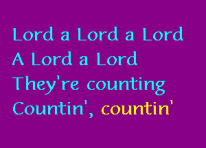 Lord 3 Lord 3 Lord
A Lord 3 Lord
They're counting
Countin', countin'