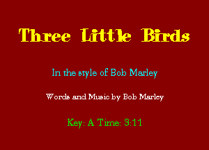 Three Little Birds

In the style of Bob Marley

Words and Music by Bob Marlcy

ICBYI A TiIDBI 811