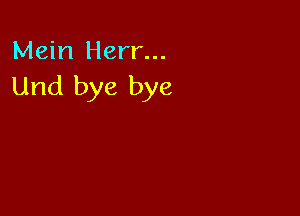 Mein Herr...
Und bye bye