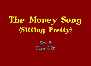 The Money Song
(Sitting Pretty)

Key F
Tune 526