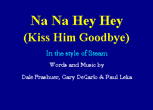 N a N 21 Hey Hey
(Kiss Him Goodbye)

In the atyle of 8mm
Worth and Mumc by

Dale Fraahucr, Gary DcCax'lo 6k Paul Lelia