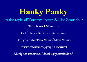 Hanky Panky

In the style of Tommy James 8 The Shondellb
Words and Music by

Geoff Barry 3c Elinor Gmwich
Copyright (c) Trio Muswallcy Music
Inmn'onsl copyright Bocuxcd

All rights named. Used by pmnisbion