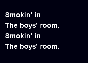 Smokin' in
The boys' room,

Smokin' in
The boys' room,