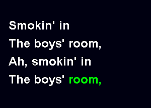 Smokin' in
The boys' room,

Ah, smokin' in
The boys' room,