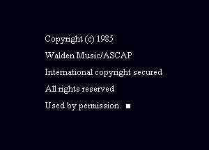Copyright (c) 1985
Walden MusxclASCAP

Intemeuonal copyright secuzed

All nghts reserved

Used by pemussxon. I