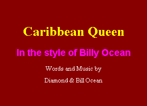 Caribbean Queen

Woxds and Musxc by
Dmmond 6s 8111 Ocean