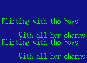 Flirting with the boys

With all her Charms
Flirting with the boys

With all her Charms