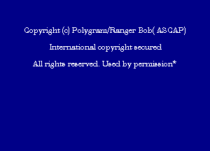 Copyright (c) PolygramfRangcr Bob( ASCAP)
Inman'onsl copyright occumd

All rights marred. Used by pcrminion