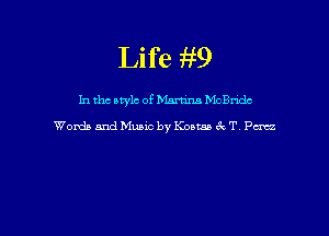 Life 9Ef9

In tho Mylo of NM McBride

Words and Music by Korma 619 T. Pm