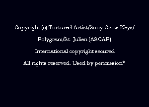 Copyright (c) Tortured Ann'sthony Cross KcyaJ
Polygramet. Julim (AS CAP)
Inmn'onsl copyright Bocuxcd

All rights named. Used by pmnisbion