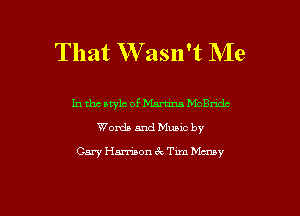That Wasn't Me

In tho atylc of 15W McBride
Words and Music by
Gary Harrison 3x Txm Manny