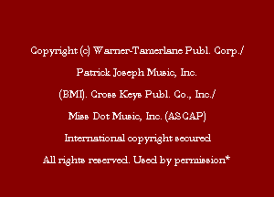Copyright (c) WarmTamm-an Publ, Corpl
Patrick Joseph Music, Inc.
(BMD. Cmaa Kcyn Publ Co., Incl
Mina Dot Music, Inc. (ASCAP)
Inmtional copyright locumd

All rights mcx-acd. Used by pmown'