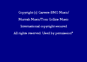 Copyright (c) Cm-BMC Municl
Murrah MuaicJTom Collins Music
hman'onal copyright occumd

All righm marred. Used by pcrmiaoion
