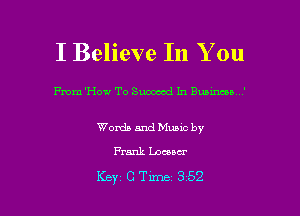 I Believe In You

me 'How To Snoowd In Busuwoo '

Words and Munc by
FerJL Locucr

Key CTLme 352 l