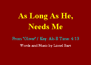 As Long As He,
N eeds Me

From 'Oliver'f Keyz Ab-B Tune 413
Words and Music by bond Bart

g