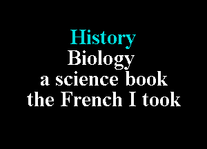 History
Biology

3 science book
the French I took