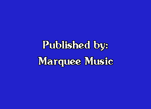 Published by

Marquee Music