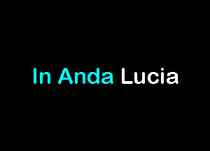 In Anda Lucia