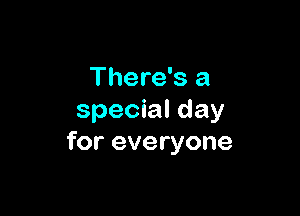 There's a

special day
for everyone