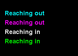 Reaching out
Reaching out

Reaching in
Reaching in