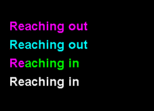 Reaching out
Reaching out

Reaching in
Reaching in