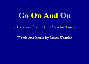 G0 On And On

In thcatylc of Elven Iohnf Gladys nght

Wanda and Music by SW Wondu