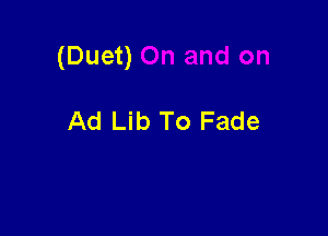 (Duet)

Ad Lib To Fade