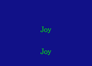 Joy

Joy