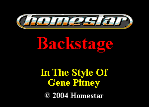 )

filly EJJEy 515.1 I.
Backstage

In The Style Of

Gene Pitney
2004 Homestar l