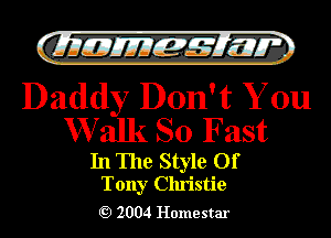 Gilli! EJIIEZZQ 7m w

Daddy Don't You
W alk SO Fast

In The Style Of
Tony Christie

Q) 2004 Home star