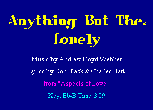 Anything But They
Lonely

Musxc by Andxew Lloyd Webbet
Lyncs by Don Blacklic Chazles Hart

Key Bb-B Tunei 309