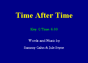 Time After Time

Words and Music by
Sammy Calm 6'c1ulc Stvnc