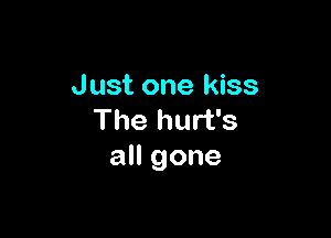 Just one kiss

The hurt's
all gone
