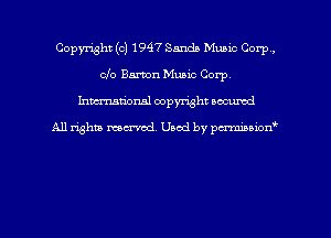 Copyright (c) 1947 Sanda Music Corp,
clo Barton Music Corp.
hman'onal copyright occumd

All righm marred. Used by pcrmiaoion