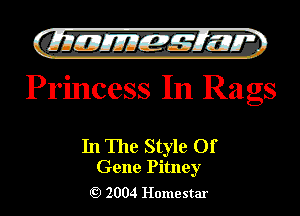 )

filly EJJEy 515.1 I.
Princess In Rags

In The Style Of

Gene Pitney
2004 Homestar l