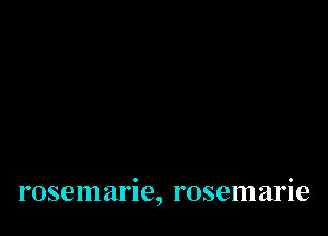rosemarie, rosemarie