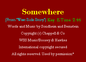 Somewhere
(From 'Weet Side Story) K8372 E Time 244
Words and Music by Sondheim and Bernstein
Copyright (c) Chapp all 35 Co
WSS Musichoosey 35 Hawkes
International copyright secured
All rights reserve (1. Used by permis sion