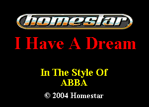 )

filly EJJEy 515.1 I.
I Have A Dream

In The Style Of
ABBA

2004 Homestar l