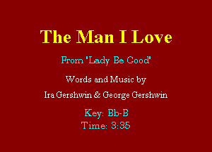 The NIan I Love

From 'Lady Be Cood'

Words and Musxc by

Ira Gershwin 5 George Gershwin

Keyr Bb-B
Tune 3 35