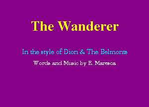 The Wanderer

In the otyle of Dion 3 The Belmonus
Words and Music by E Manson