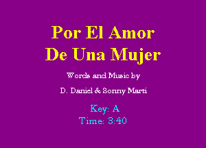 Por El Amor
De Una Mujer

Words and Mums by
D. Daniel 6k Sonny Mam

Key A
Time 3 40