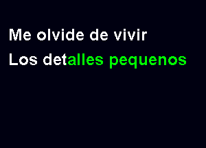 Me olvide de vivir
Los detalles pequenos